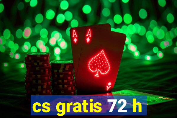 cs gratis 72 h